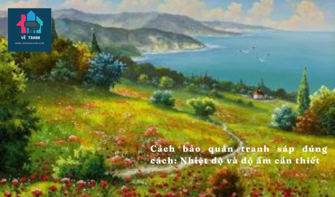 Cách bảo quản tranh sáp đúng cách: Nhiệt độ và độ ẩm cần thiết